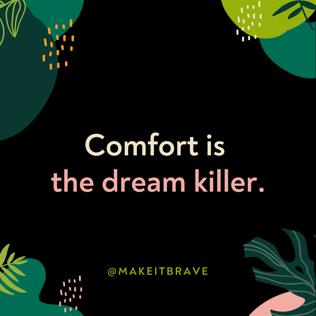 Comfort is the dream killer