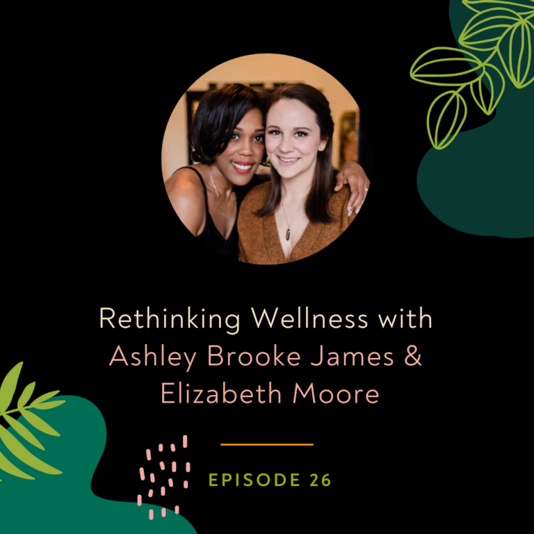 Rethinking Wellness with Ashley Brooke James & Elizabeth Moore