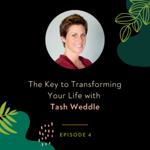 The Key to Transforming Your Life with Tash Weddle
