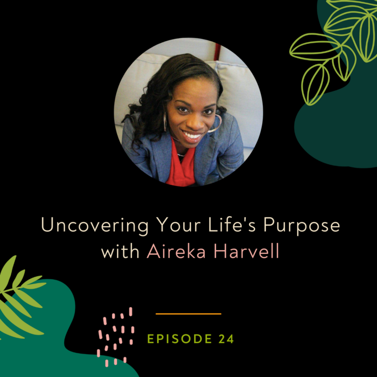 Uncovering Your Life's Purpose with Aireka Harvell