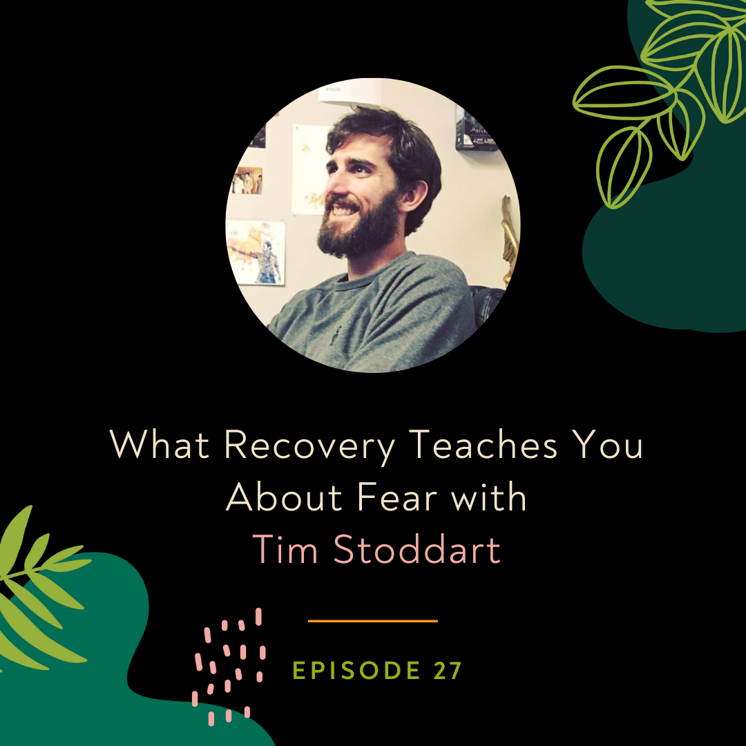 What Recovery Teaches You About Fear with Tim Stoddart