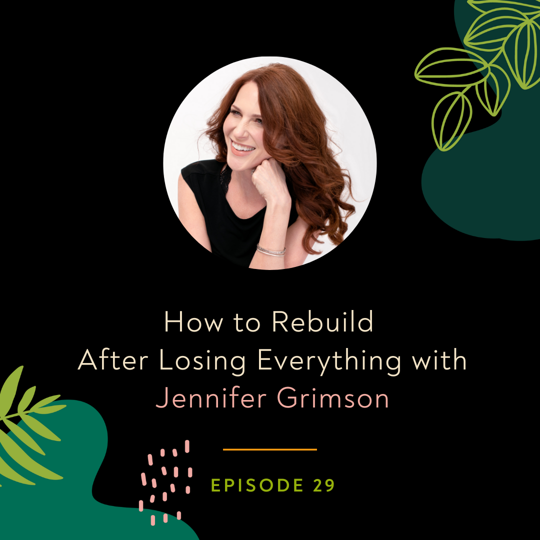 How to Rebuild After Losing Everything with Jennifer Grimson