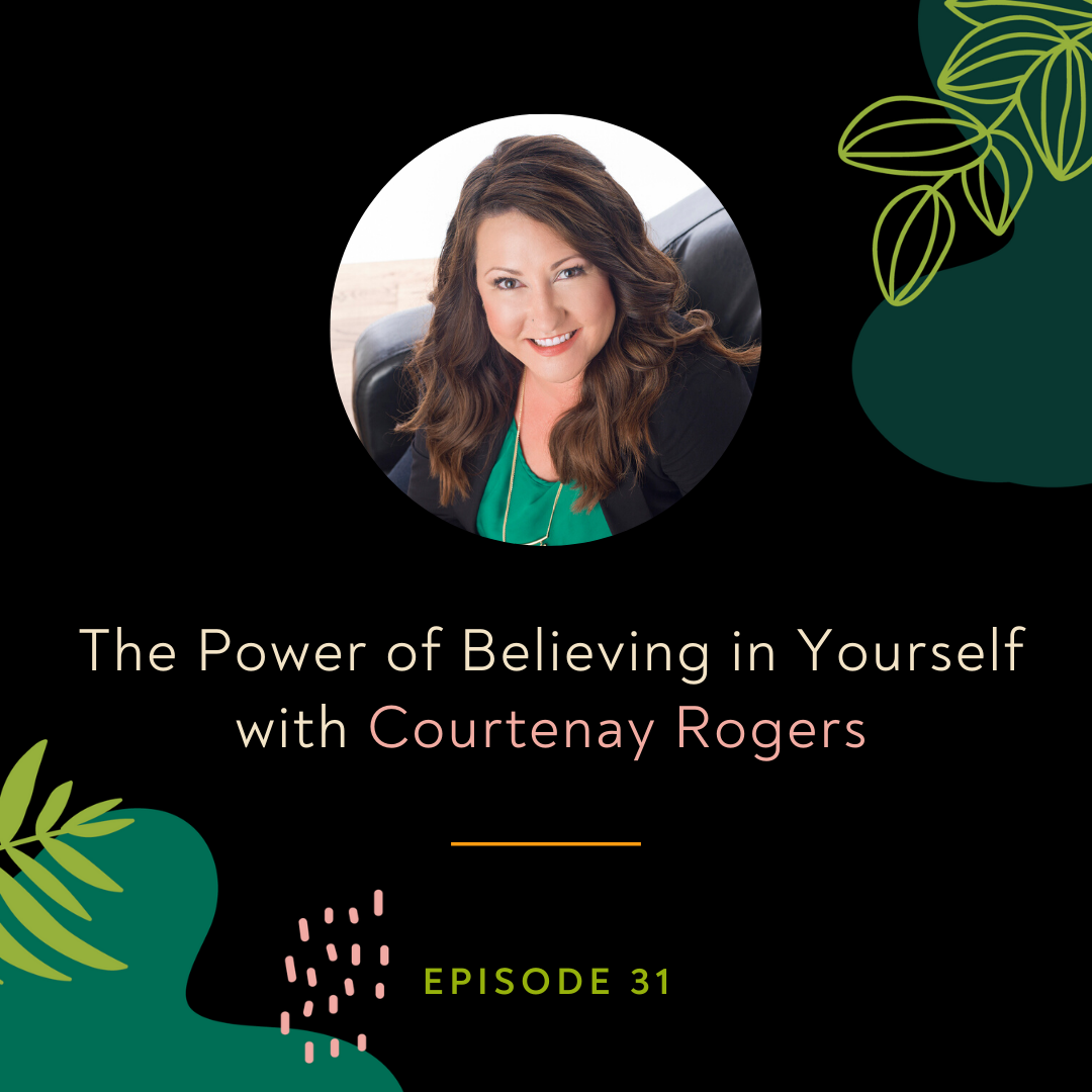 The Power of Believing in Yourself with Courtenay Rogers