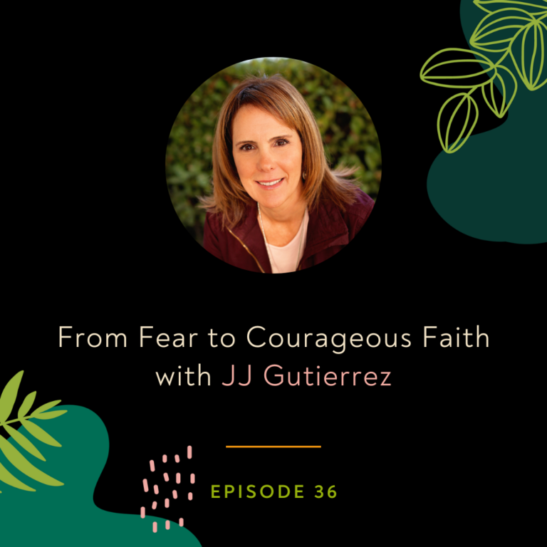 From Fear to Courageous Faith with JJ Gutierrez