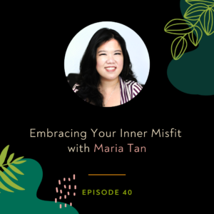 Embracing Your Inner Misfit with Maria Tan