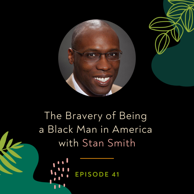 The Bravery of Being a Black Man in America with Stan Smith