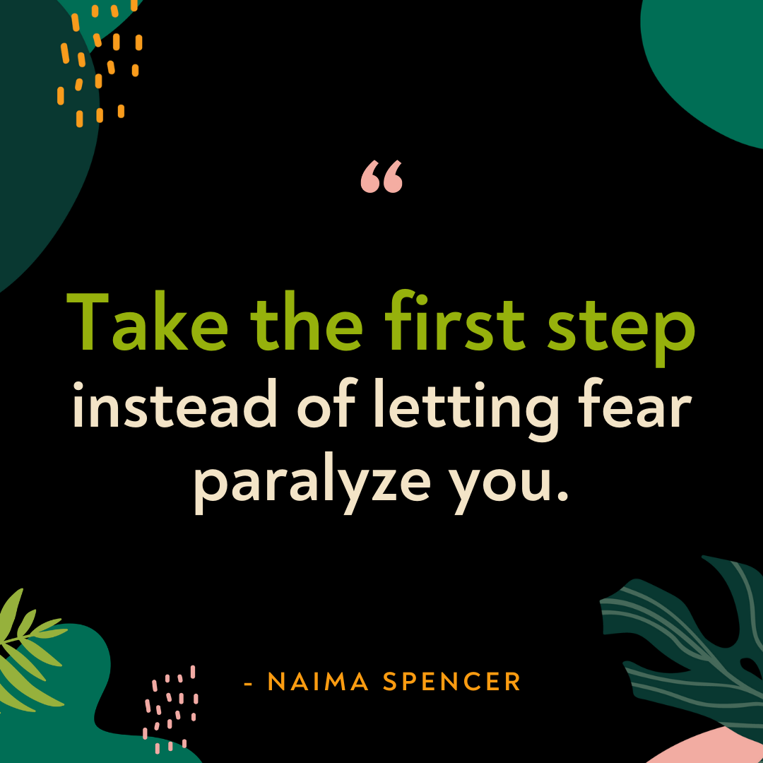 Take the first step instead of letting fear paralyze you