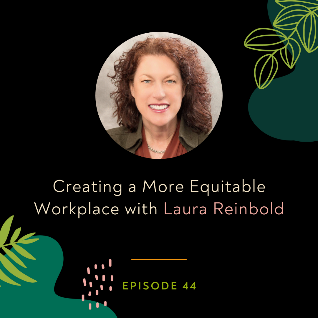Creating a More Equitable Workplace with Laura Reinbold