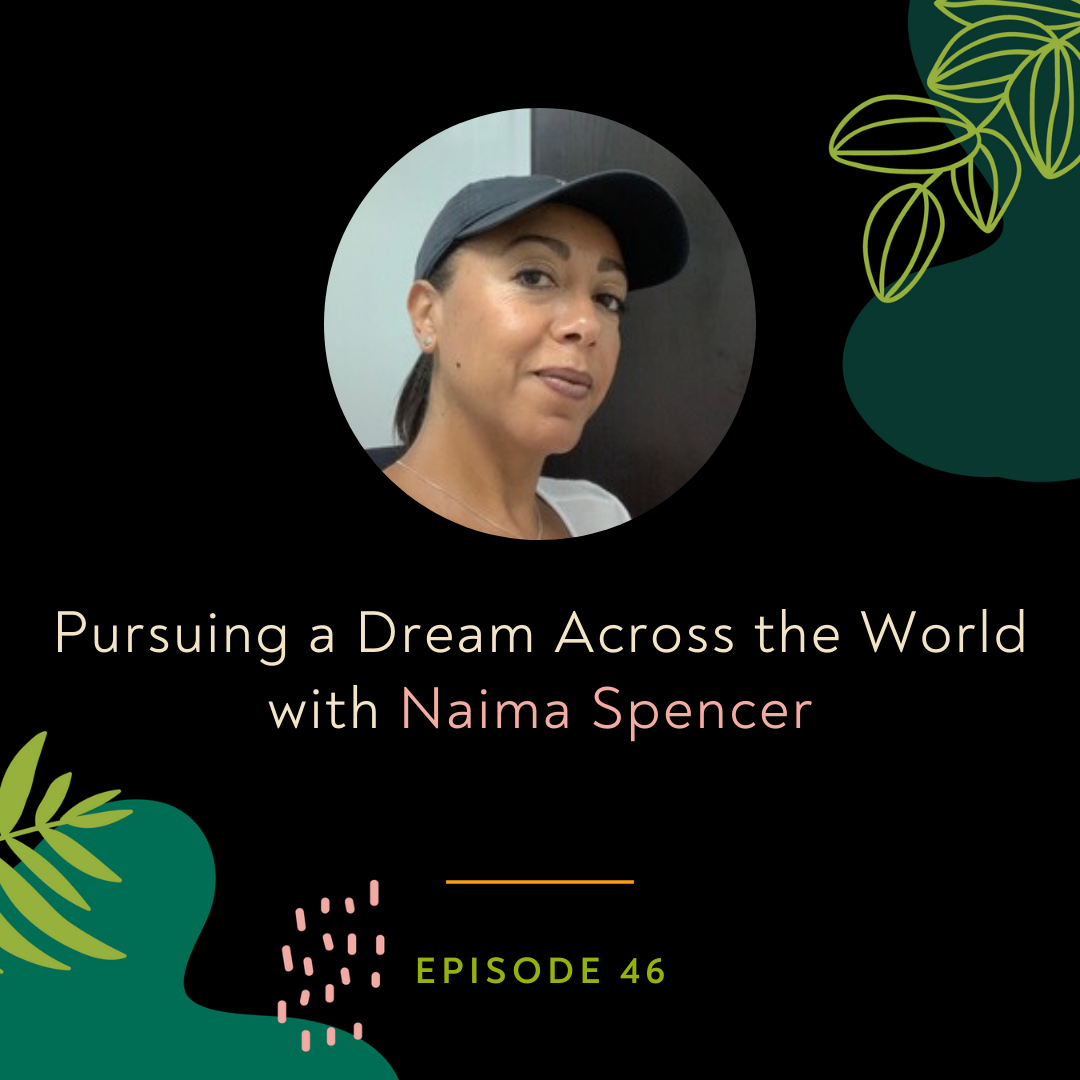 Pursuing a Dream Across the World with Naima Spencer