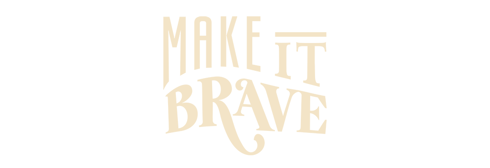 Make it Brave