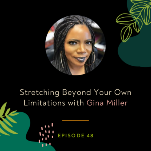 Stretching Beyond Your Own Limitations with Gina Miller