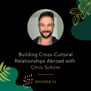 Building Cross-Cultural Relationships with Chris Schirm