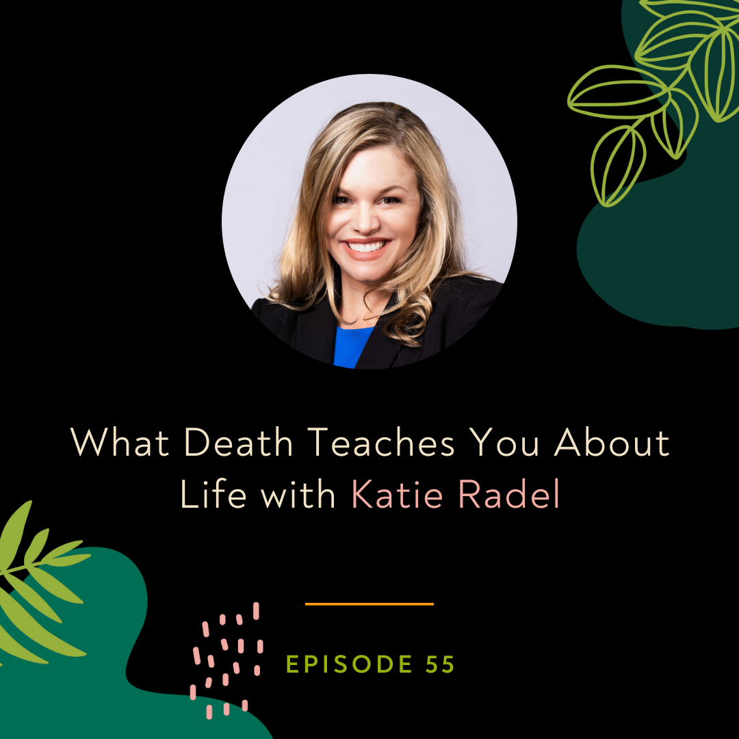 What Death Teaches You About Life with Katie Radel