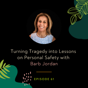 Turning Tragedy into Lessons on Personal Safety with Barb Jordan