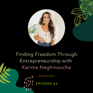 Finding Freedom Through Entrepreneurship with Karima Neghmouche