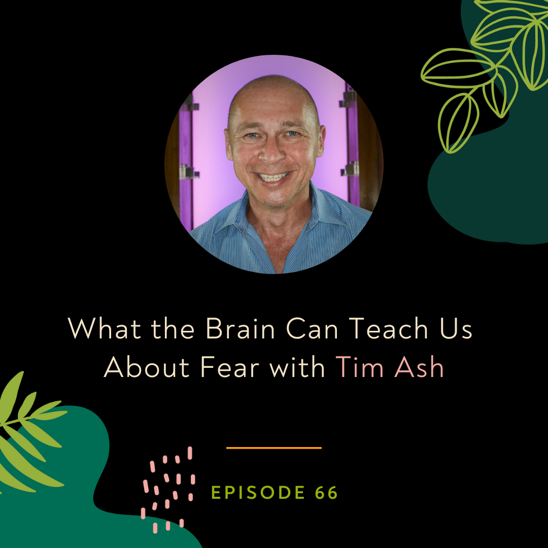 What the Brain Can Teach Us About Fear with Tim Ash
