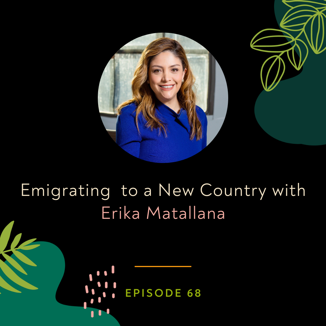 Emigrating to a New Country with Erika Matallana